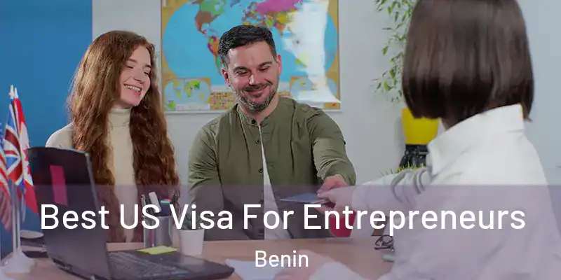 Best US Visa For Entrepreneurs Benin