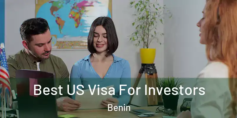 Best US Visa For Investors Benin