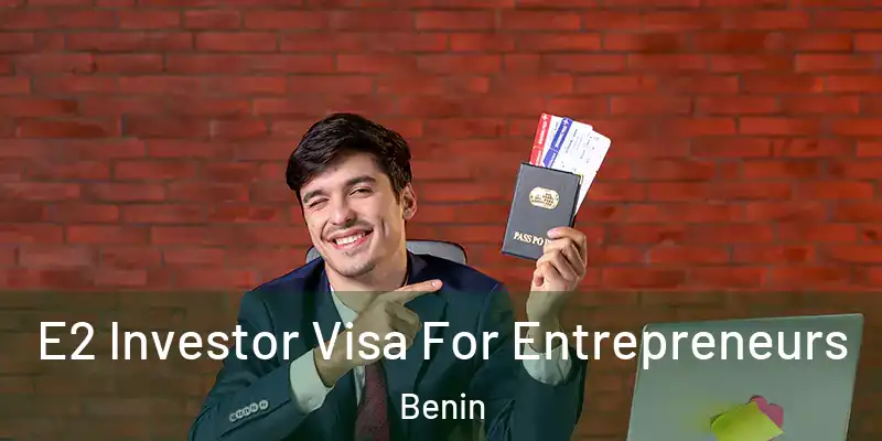 E2 Investor Visa For Entrepreneurs Benin