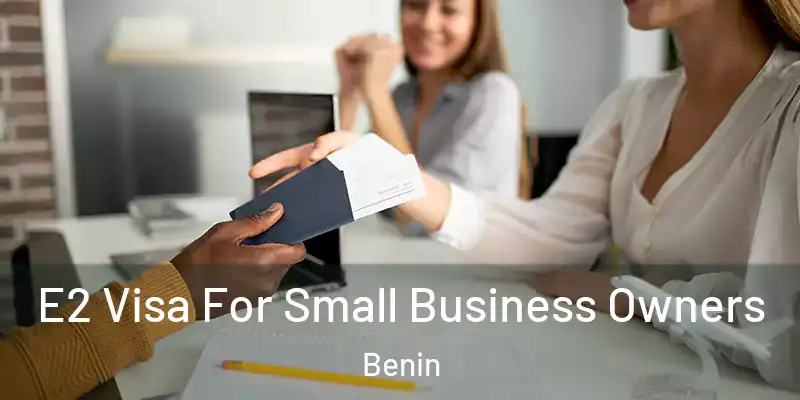 E2 Visa For Small Business Owners Benin