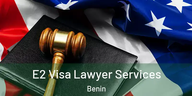 E2 Visa Lawyer Services Benin