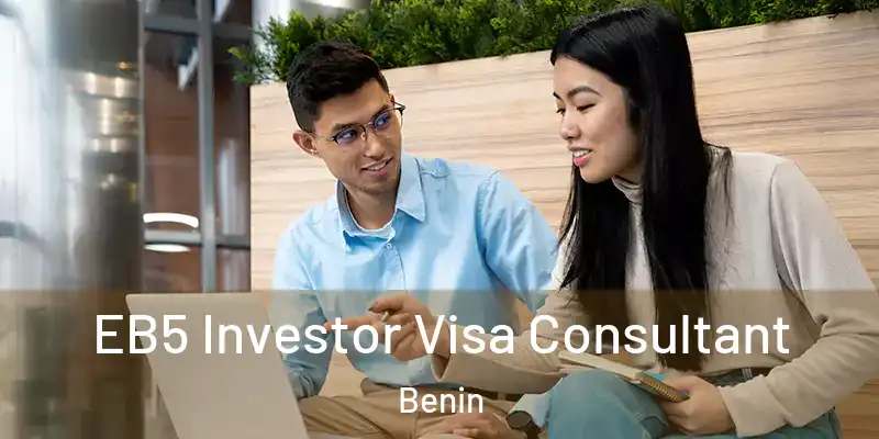 EB5 Investor Visa Consultant Benin