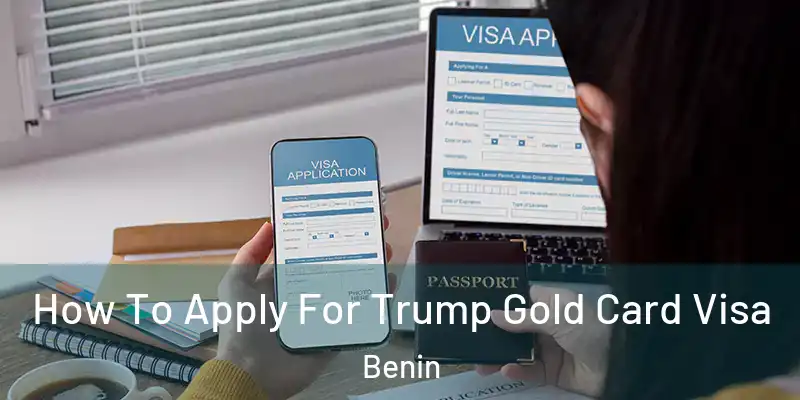 How To Apply For Trump Gold Card Visa Benin