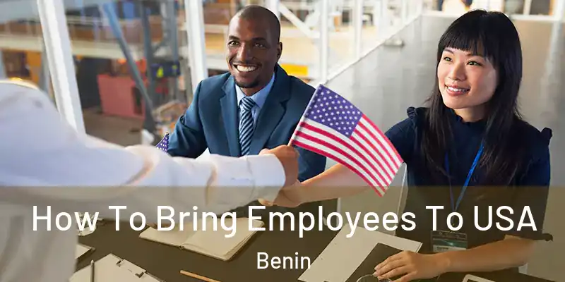 How To Bring Employees To USA Benin