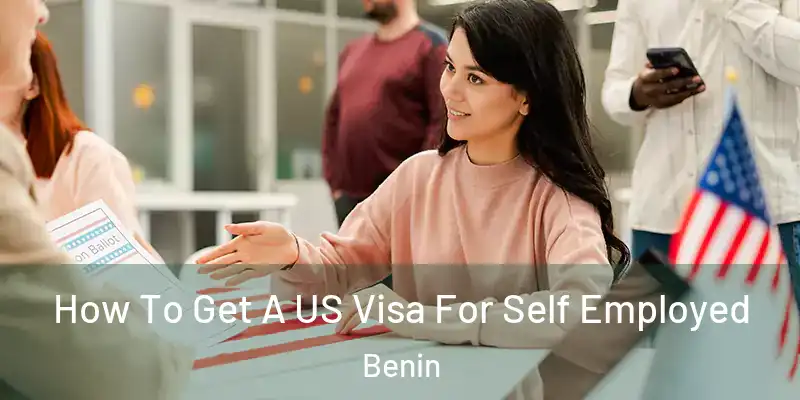 How To Get A US Visa For Self Employed Benin