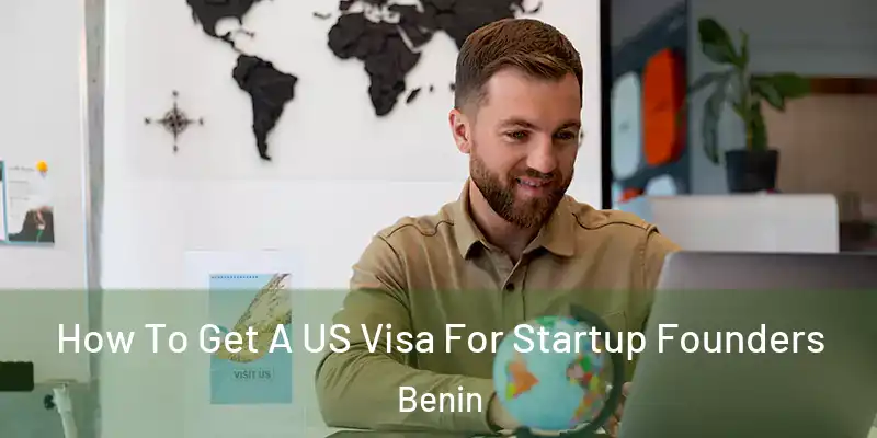 How To Get A US Visa For Startup Founders Benin