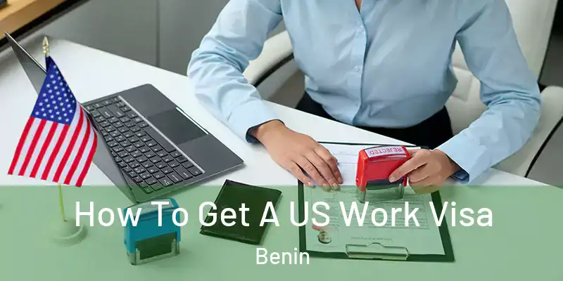 How To Get A US Work Visa Benin