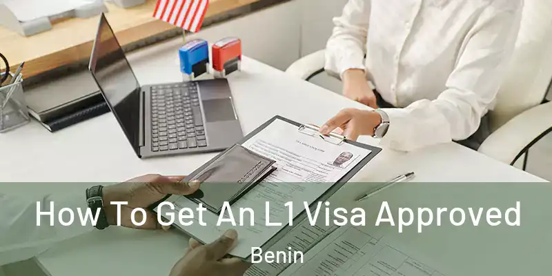 How To Get An L1 Visa Approved Benin