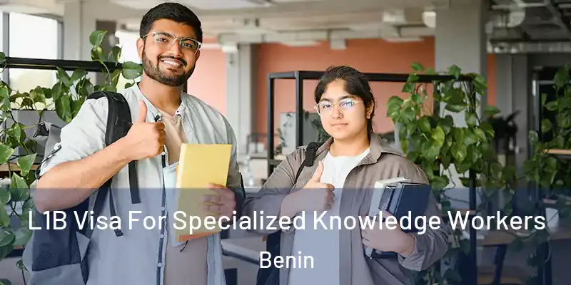 L1B Visa For Specialized Knowledge Workers Benin