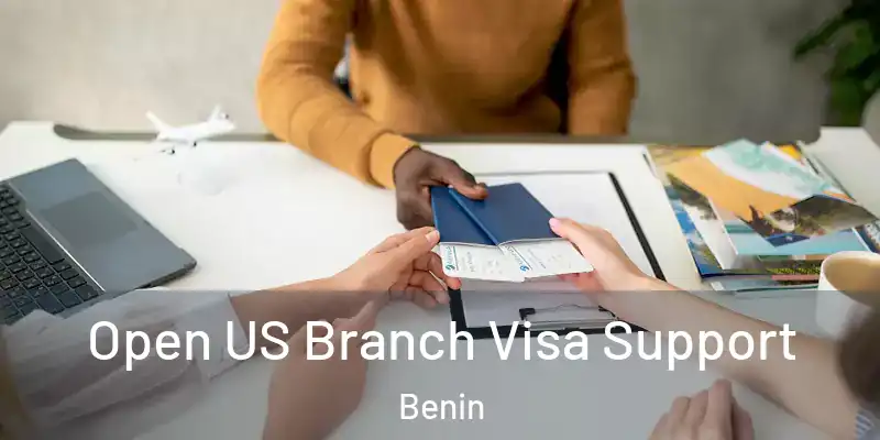 Open US Branch Visa Support Benin