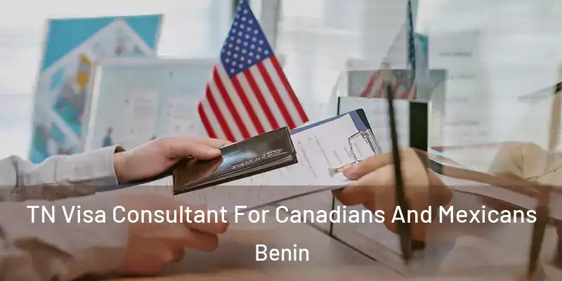 TN Visa Consultant For Canadians And Mexicans Benin