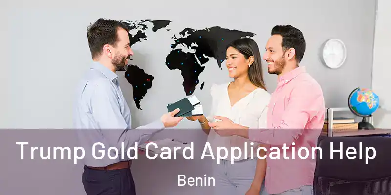 Trump Gold Card Application Help Benin