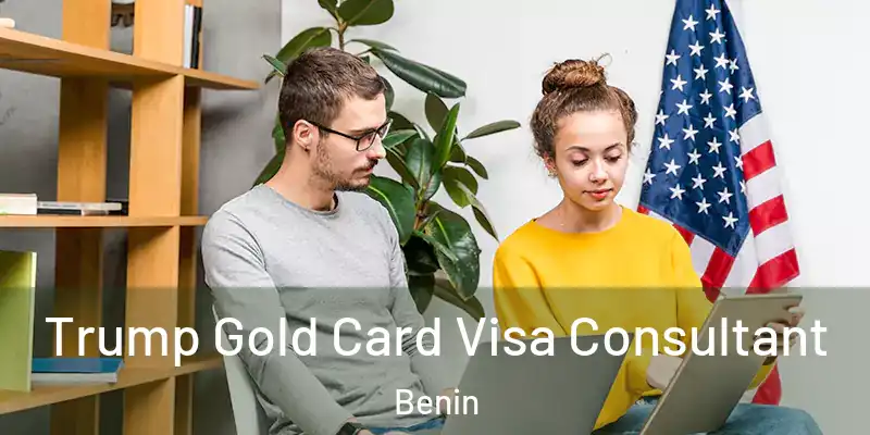 Trump Gold Card Visa Consultant Benin