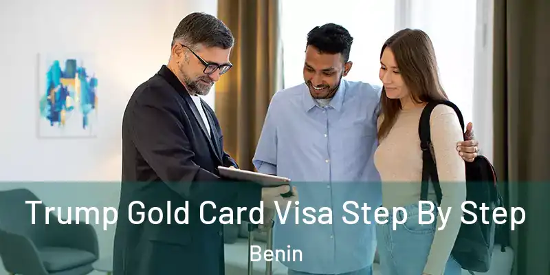 Trump Gold Card Visa Step By Step Benin