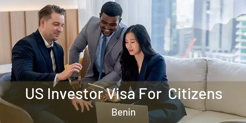 US Investor Visa For Citizens Benin